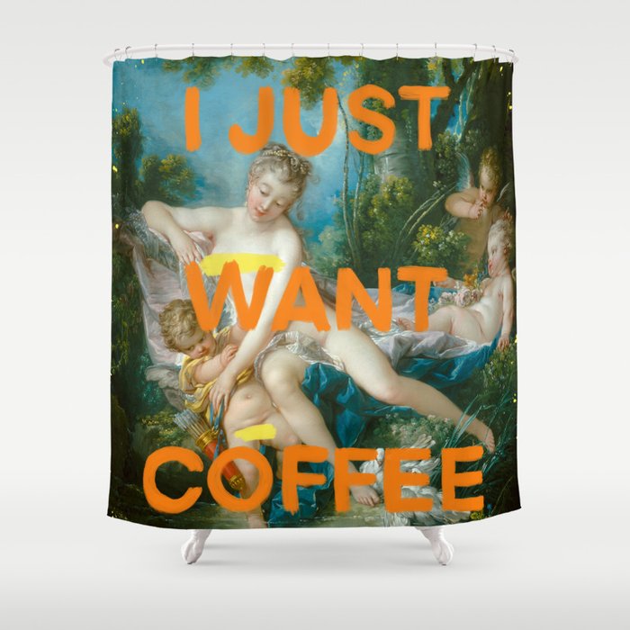I just want coffee- Mischievous Marie Antoinette  Shower Curtain