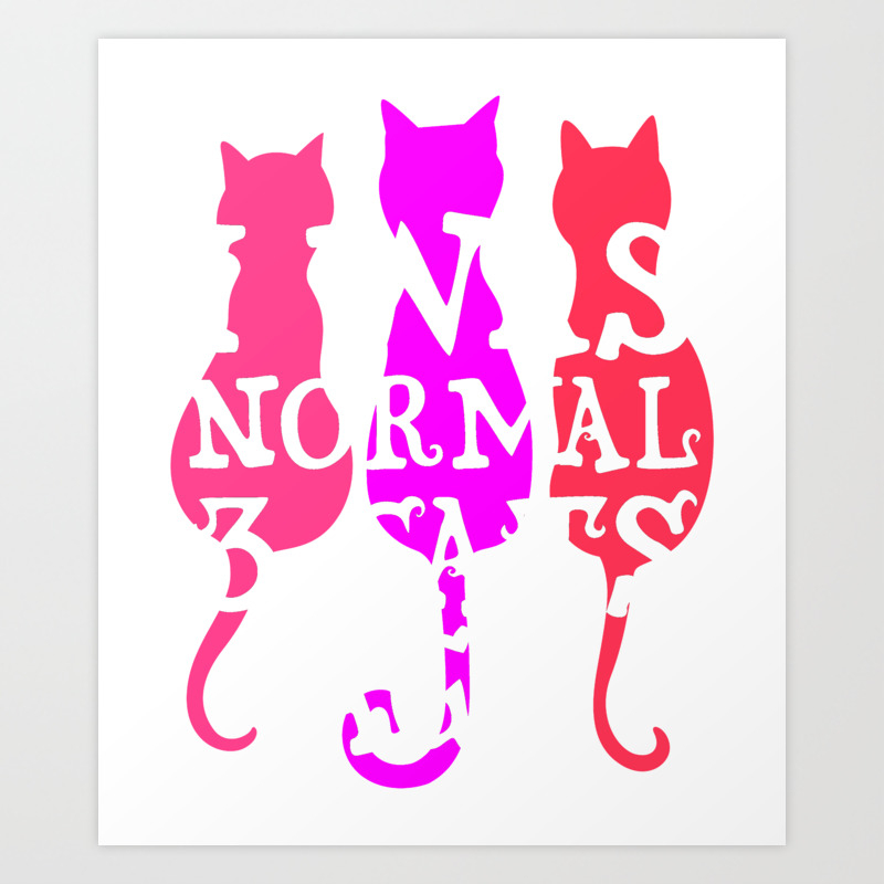 I Was Normal 3 Cats Ago 2 Art Print By Green Cow Society6