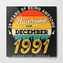 29 years of being awesome since dezember 1991 Metal Print | Quarantineedition, Dezember, Present, 29, Men, Awesome, Woman, Dad, Years, 29Thbirthday 