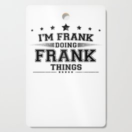 i’m Frank doing Frank things Cutting Board