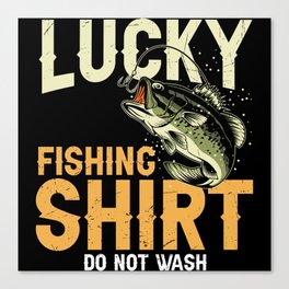 Lucky Fishing Shirt Do Not Wash Canvas Print