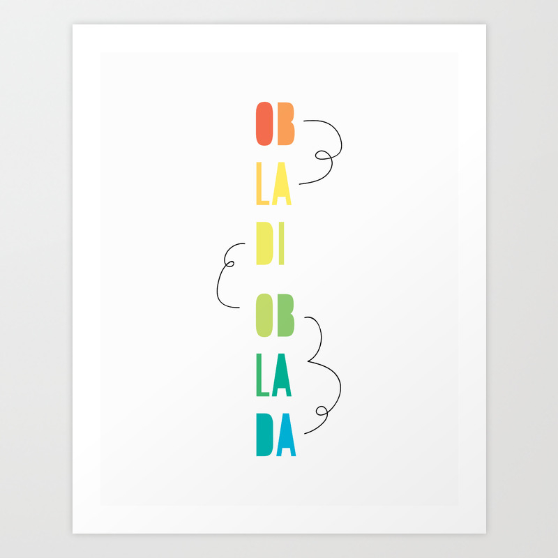 Ob La Di Ob La Da Art Print By Kristenlourie Society6 Ob La Di Ob La Da Art Print By Kristenlourie Society6