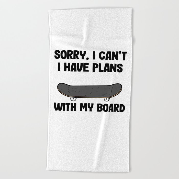 Sorry I Can't I Have Plans With My Board Funny Skateboard Beach Towel