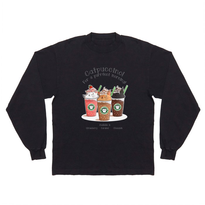 Catpuccino! For a purrfect morning! Long Sleeve T Shirt