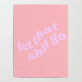 let that shit go Poster