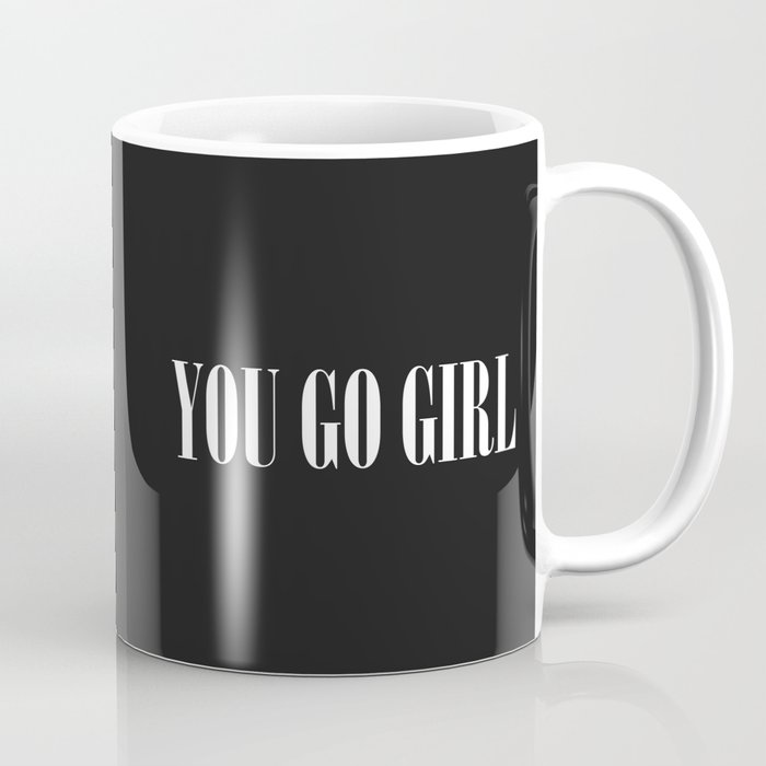 You Go Girl Positive Feminist Saying Coffee Mug