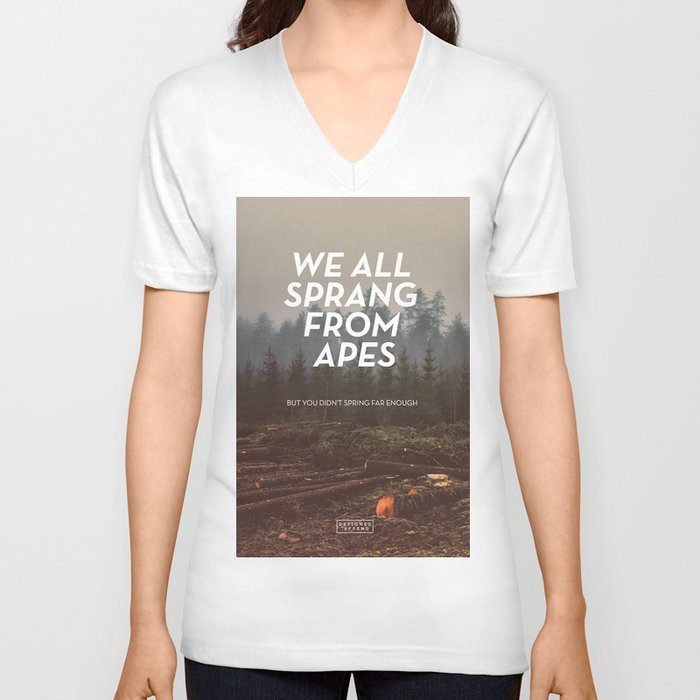 We all sprang from apes V Neck T Shirt