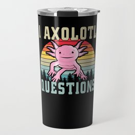 I Axolotl Questions Fish Cartoon Cute Axolotl Travel Mug