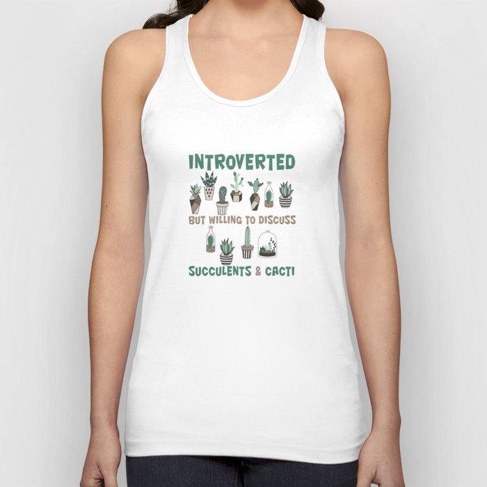 Introverted but willing to discuss succulents & cacti Tank Top