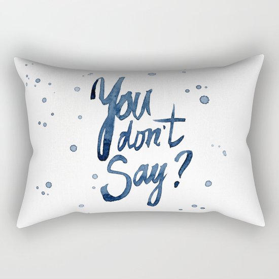 You Don't Say Funny Meme Typography Sarcasm Sarcastic Text Rectangular Pillow