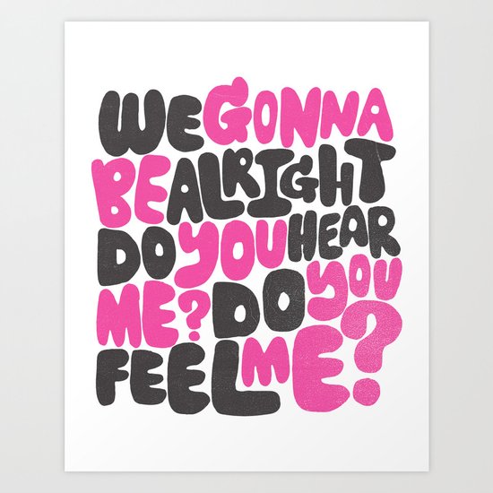 WE GONNA BE ALRIGHT Art Print