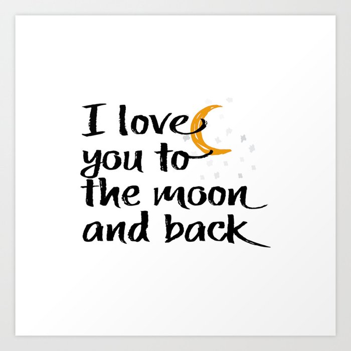 I Love You To The Moon And Back Typography Art Art Print By Artbylarakulpa Society6