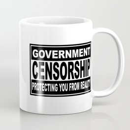Government Censorship Protecting You From Reality Coffee Mug