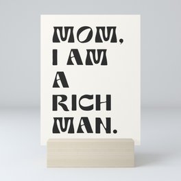 mom, I am a rich man. Mini Art Print