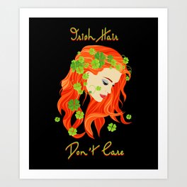 Irish Hair Don't Care- St. Patric's Day Art Print