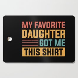 My Favorite Daughter Got Me This Shirt Cutting Board