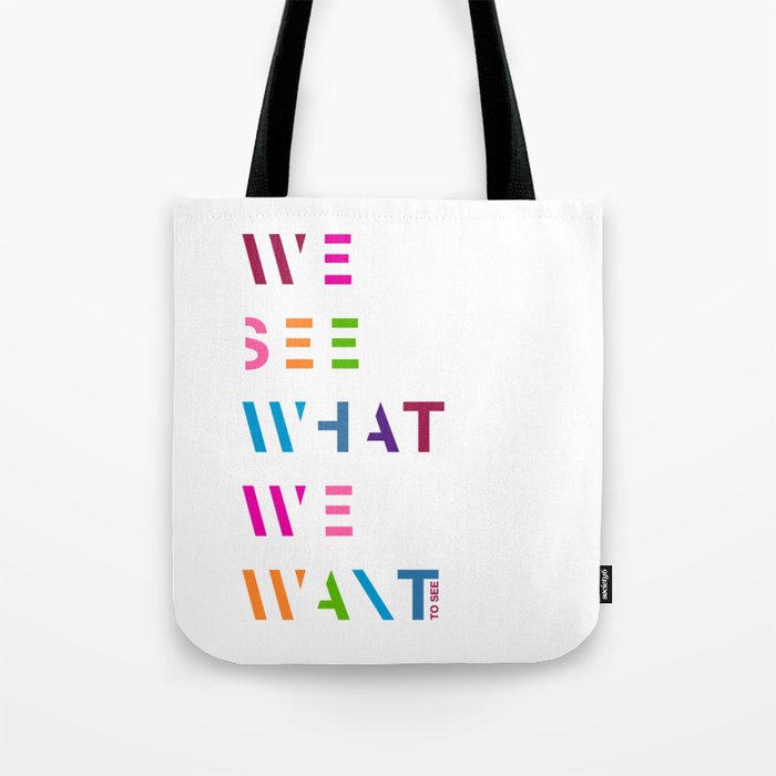 We see what we want to see Tote Bag