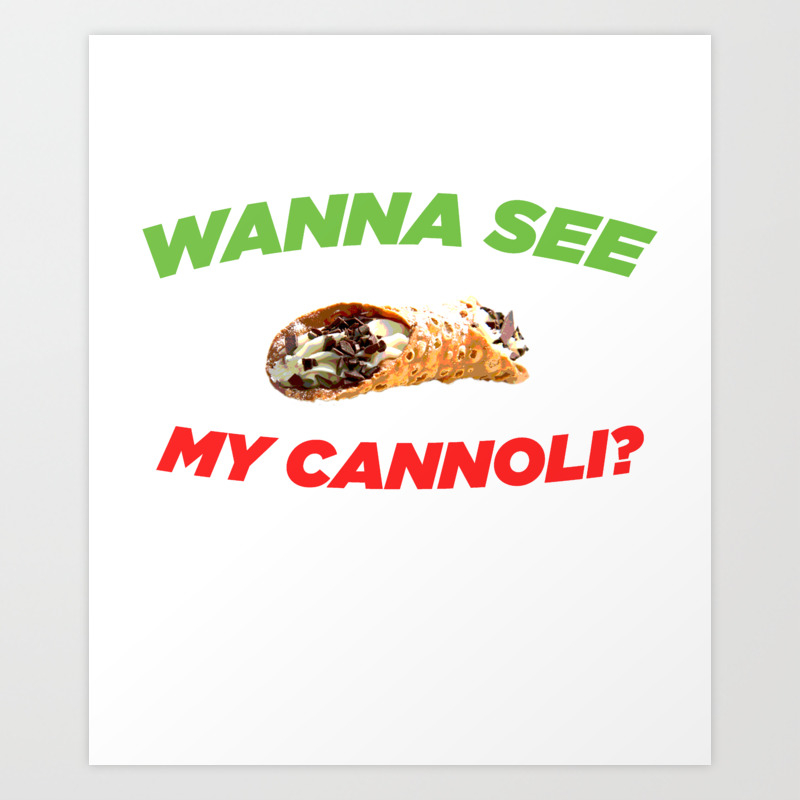 Wanna See My Cannoli Funny Adult Italian Food Joke Art Print By Teepsy Society6