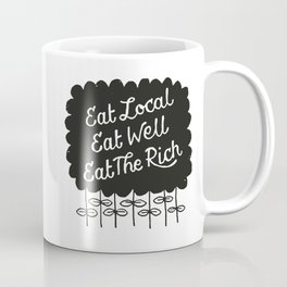 Eat Local. Eat Well. Eat The Rich. Coffee Mug