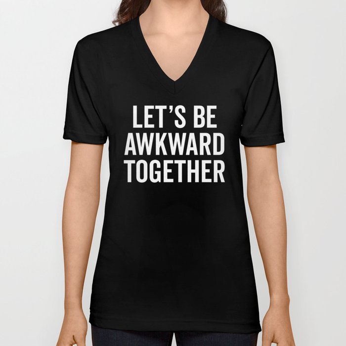 Let's Be Awkward Funny Quote V Neck T Shirt
