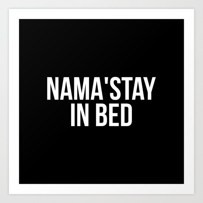 Nama'stay in bed Art Print
