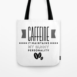 Caffeine maintains my sunny personality funny novelty Tote Bag