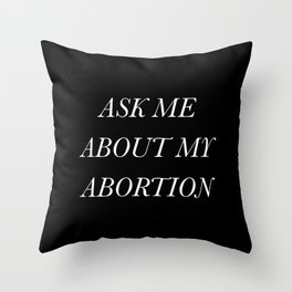 Ask Me About My Abortion Throw Pillow