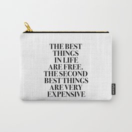 The Best Things In Life, Are Free The Second Best Are Very Expensive Carry-All Pouch