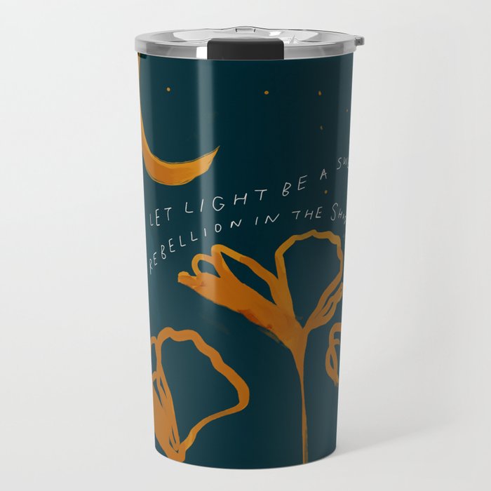 "Let Light Be A Sweet Rebellion In The Shadows" Travel Mug