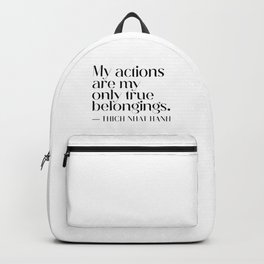 My actions are my only true belongings. Thich Nhat Hanh Backpack