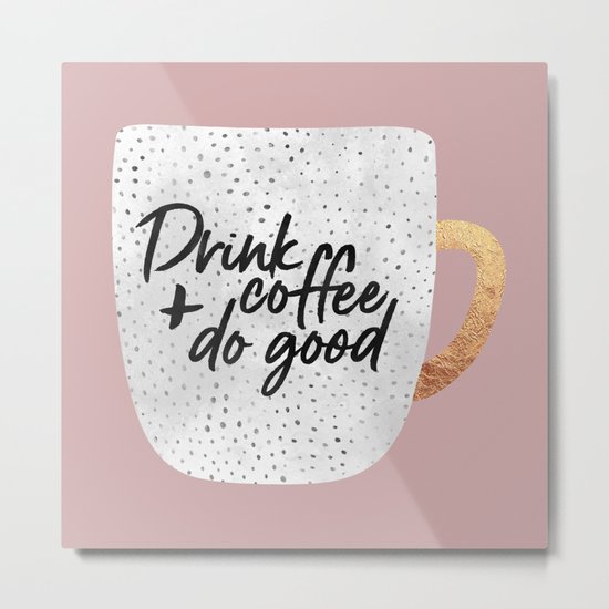 Drink coffee and do good 2 Metal Print