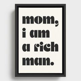 mom, I am a rich man. Framed Canvas