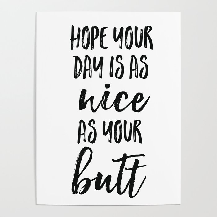 Hope your day is as nice as your butt Poster