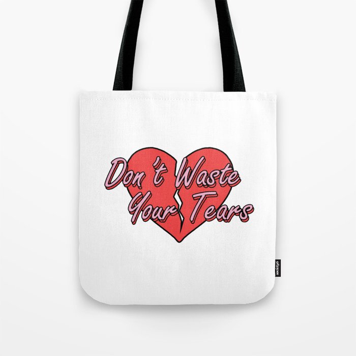 Don't Waste Your Tears Tote Bag