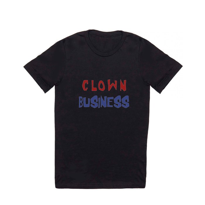 Clown business T Shirt