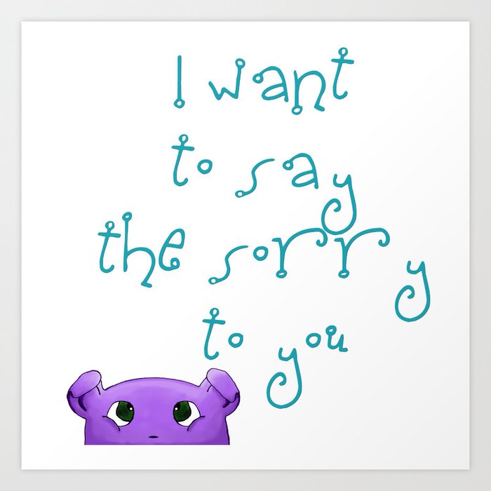 I want to say the sorry to you... Art Print
