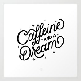 Caffeine and a Dream Art Print