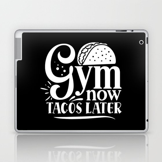 Gym Now, Tacos Later Motivation Quote on My Cheat Day Laptop & iPad Skin