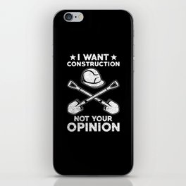 I want Construction not your opinion iPhone Skin