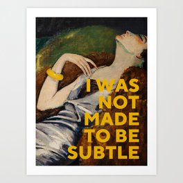 I Was Not Made to Be Subtle, Feminist Art Print