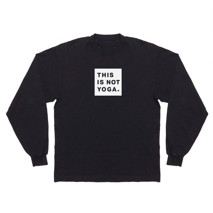 This is not Yoga Long Sleeve T Shirt