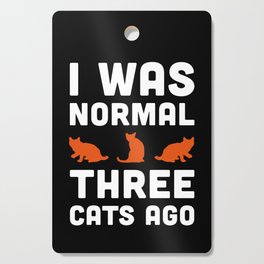 I Was Normal Three Cats Ago Funny Sarcastic Quote Cutting Board
