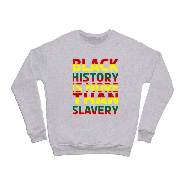 Black History Is More Than Slavery Crewneck Sweatshirt