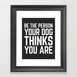 Be The Person Dog Funny Quote Framed Art Print