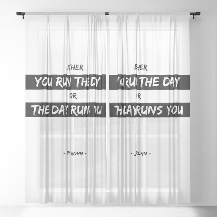 Either you run the day or the day runs you - Jim Rohn - Motivational Quote Sheer Curtain