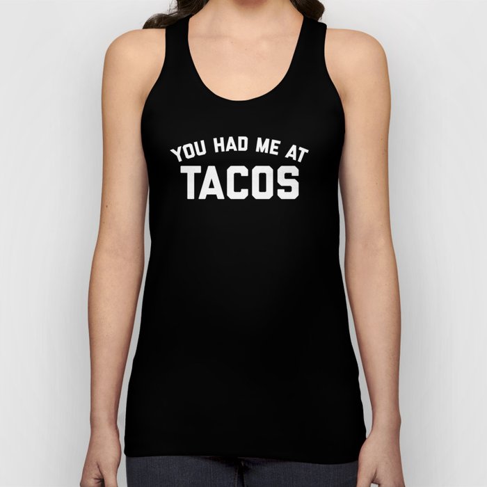 You Had Me At Tacos Funny Food Hungry Quote Tank Top