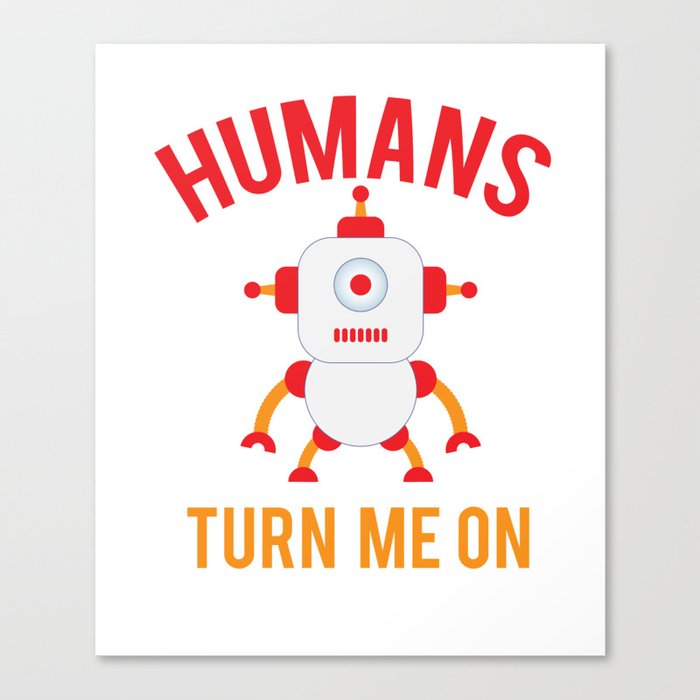 Humans turn me on Canvas Print