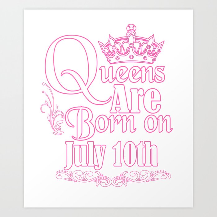 Queens Are Born On July 10th Funny Birthday T Shirt Art Print By Teekaboom Society6