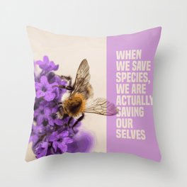 when we save species, we are actually saving ourselves.(endangered animal bumblebee) Throw Pillow