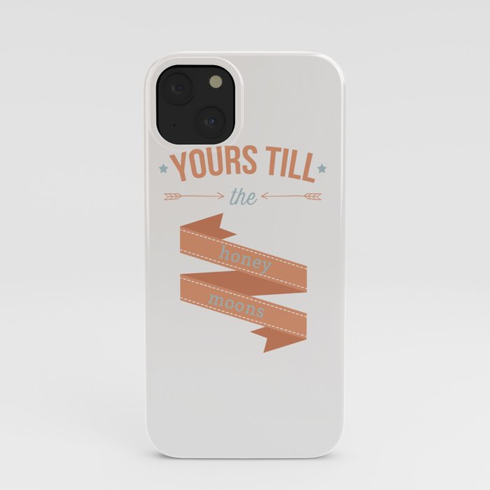 Yours till the honey moons iPhone Case